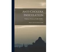 Anti-Cholera Inoculation: Report to the Government of India