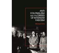 Anti-Colonialism and the Crises of Interwar Fascism