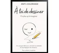 Anti-coloriage - à toi de dessiner - Y'a plus qu'à imaginer: Un concept idéal pour stimuler la créativité et accompagner les émotions - pour enfants et adultes.