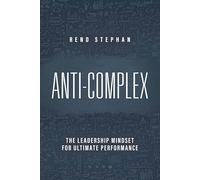 Anti-Complex: The Leadership Mindset for Ultimate Performance