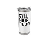 Anti Conservatives General Election Still Hate Thatcher Stainless Steel Insulated Tumbler