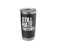 Anti Conservatives General Election Still Hate Thatcher Stainless Steel Insulated Tumbler