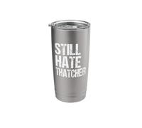 Anti Conservatives General Election Still Hate Thatcher Stainless Steel Insulated Tumbler