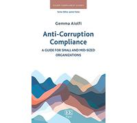 Anti-Corruption Compliance: A Guide for Small and Mid-Sized Organizations (Elgar Compliance Guides)