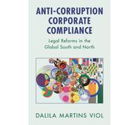 Anti-Corruption Corporate Compliance : Legal Reforms in the Global South and North