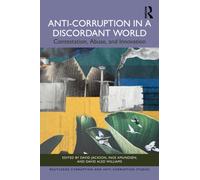 Anti-Corruption in a Discordant World : Contestation, Abuse, and Innovation