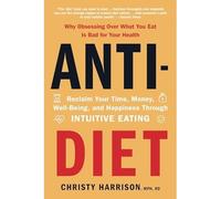 Anti-Diet: Reclaim Your Time, Money, Well-Being, and Ha - Paperback / softback N