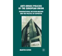 Anti-Drugs Policies of the European Union : Transnational Decision-Making and the Politics of Expertise