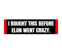 Anti Elon Bumper Sticker - I Bought This Before We Knew Elon was Crazy!Funny Tesla Club Car Sticker Elon Regret! Model X Y 3 S Vinyl Window Cling Decal (Elon Went Crazy)
