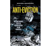 Anti-Eviction: The Fight against Tech-Led Gentrification in San Francisco: 61 (California Series in Public Anthropology)