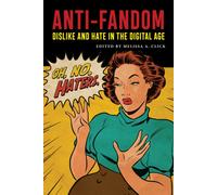 Anti-Fandom : Dislike and Hate in the Digital Age