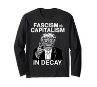 Anti Fascism Anti Trump Fascism is Capitalism in Decay Long Sleeve T-Shirt