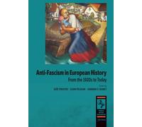Anti-Fascism in European History: From the 1920s to Today (Studies in Political Radicalization: Historical and Comparative Perspectives)