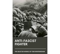 Anti-Fascist Fighter: The Selected Works of Tom Wintringham