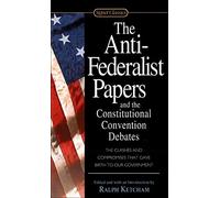 Anti-federalist Papers And the Constitutional Convention Debates