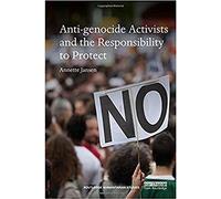 Anti-genocide Activists and the Responsibility to Protect (Routledge Humanitarian Studies)