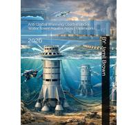 Anti Global Warming Coastal Under Water Tower Aquifer Array Frameworks: 2026 (The End of Global Warming)