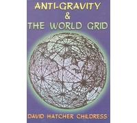 [( Anti-gravity and the World Grid )] [by: David Hatcher Childress] [Nov-2011]