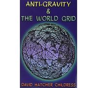 Anti-gravity and the World Grid (Lost Science (Adventures Unlimited Press))
