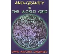 Anti-gravity and the World Grid (Lost Science (Adventures Unlimited Press)): Written by David Hatcher Childress, 1993 Edition, (1ST) Publisher: Adventures Unlimited Press [Paperback]