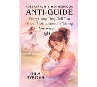 Anti-Guide: Everything They Tell You About Motherhood Is Wrong