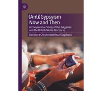 (Anti)Gypsyism Now and Then: A Comparative Study of the Bulgarian and the British Media Discourse