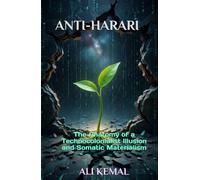 ANTI-HARARI: The Anatomy of a Technocolonialist Illusion and Somatic Materialism