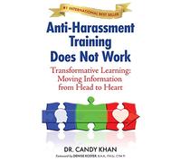Anti-Harassment Training Does Not Work: Transformative Learning: Moving Information from Head to Heart