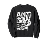 ANTI HATE LIES RACISM FACISM TRUMP Sweatshirt