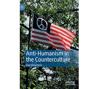Anti-Humanism in the Counterculture