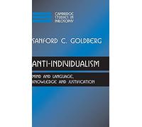 Anti-Individualism: Mind and Language, Knowledge and Justification (Cambridge Studies in Philosophy)
