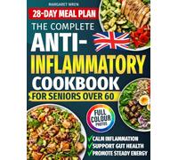 Anti-Inflammatory Cookbook for Seniors Over 60: Easy, Tasty Recipes and a 28-Day Meal Plan to Help Calm Inflammation, Support Gut Health & Steady Energy. Includes Full-Colour Photos
