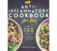 Anti-Inflammatory Cookbook for Two: 100 Simple & Delicious, Anti-Inflammatory Recipes For Two (The Anti-Inflammatory Diet & Anti-Inflammtory Cookbook Series)