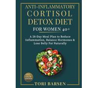 Anti-Inflammatory Cortisol Detox Diet for Women 40+: A 28-Day Meal Plan to Reduce Inflammation, Balance Hormones & Lose Belly Fat Naturally