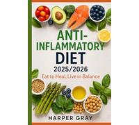 Anti-Inflammatory Diet 2025/2026: Eat to Heal, Calm Inflammation, and Thrive Naturally: 50+ Recipes, 21-Day Kickstart Plan, and Lifestyle Strategies for Gut, Hormones, and Healing