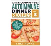 Anti Inflammatory Diet: Autoimmune Dinner Recipes: 30+ Anti Inflammation Diet Recipes To Fight Autoimmune Disease, Reduce Pain & Restore Health (Autoimmune Disease, Anti-Inflammatory Diet, Cookbook)