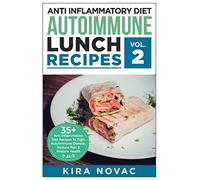 Anti Inflammatory Diet: Autoimmune Lunch Recipes: 35+ Anti Inflammation Diet Recipes To Fight Autoimmune Disease, Reduce Pain & Restore Health: 2 (Autoimmune Disease, Anti-Inflammatory Diet, Cookbook)