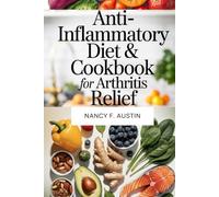 Anti-Inflammatory Diet & Cookbook for Arthritis Relief: 100+ Easy Recipes and a 30-Day Meal Plan to Reduce Inflammation, Support Joint health, and Boost Energy Naturally (HEALTH AND FITNESS COOKBOOK)