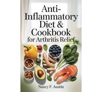 Anti-Inflammatory Diet & Cookbook for Arthritis Relief: 100+ Easy Recipes and a 30-Day Meal Plan to Reduce Inflammation, Support Joint health, and Boost Energy Naturally (HEALTH AND FITNESS COOKBOOK)