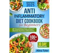 Anti-Inflammatory Diet Cookbook for Beginners: 100+ Easy and Tasty Recipes, 30-Day Meal Plan, Food and Lifestyle Habits to Naturally Reduce Inflammation, Heal Your Gut, and Boost Immunity.