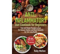 Anti-Inflammatory Diet Cookbook for Beginners No-Stress Meal Plan: Fast and Simple Recipes to Heal the Immune System and Boost Immunity for Life-Long Health