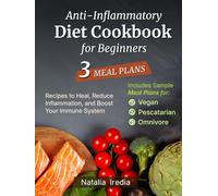Anti-Inflammatory Diet Cookbook for Beginners: Recipes to Heal, Reduce Inflammation, and Boost Your Immune System. Includes Sample Meal Plans for Vegan, Pescatarian, and Omnivore Diets
