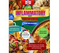 Anti inflammatory diet cookbook for beginners. Simple Recipes to eat, Energize, Reduce Inflammation Naturally and boost immunity. uk edition