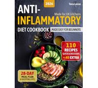 Anti-Inflammatory Diet Cookbook: Made Easy for Beginners - 110 Quick & Delicious Recipes and a 28-Day Meal Plan