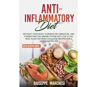 Anti-Inflammatory Diet: Detoxify Your Body, Eliminate Inflammation, and Strengthen the Immune System with the 21-Day Meal Plan featuring Exclusive Recipes for a Healthy Lifestyle