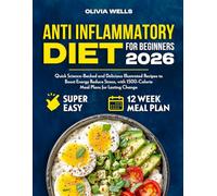 ANTI-INFLAMMATORY DIET FOR BEGINNERS 2026: Quick Science-Backed and Delicious Illustrated Recipes to Boost Energy, Reduce Stress, with 1500-Calorie Meal Plans for Lasting Change