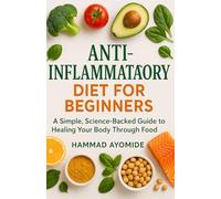 Anti-Inflammatory Diet for Beginners: A Simple, Science-Backed Guide to Healing Your Body Through Food