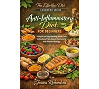 Anti-Inflammatory Diet for Beginners: Simple 30-Day Healing Meal Plan to Reduce Pain, Boost Immunity, and Restore Energy (The Effortless Diet Cookbook Series)