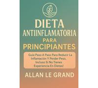 ANTI-INFLAMMATORY DIET FOR BEGINNERS: Step-by-step guide to reduce bloating and lose weight, even if you have no dieting experience! (anti inflammatory for beginners)