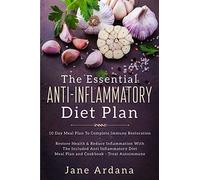 Anti Inflammatory Diet For Beginners - The Essential Anti-Inflammatory Diet Plan: 10 Day Meal Plan To Complete Immune Restoration
